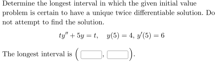 Determine the longest interval in which the initial value problem