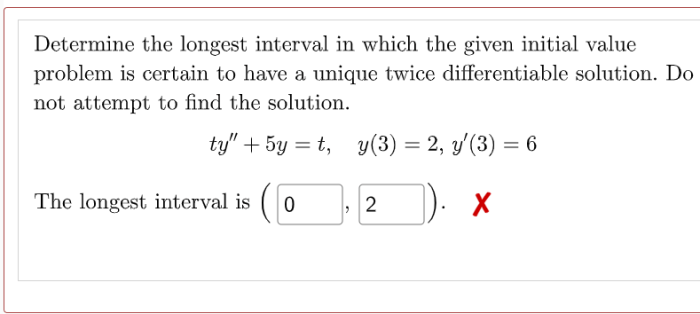 Determine the longest interval in which the initial value problem